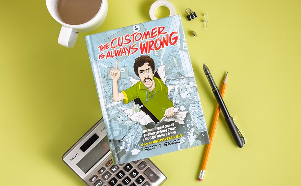 The Customer Is Always Wrong An Unhinged Guide to Everything That
