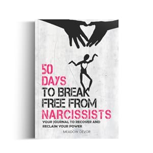 50 Days to Break Free from Narcissists: Your Journal to Recover and Reclaim Your Power