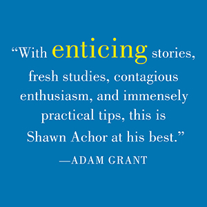 Adam Grant says, “This is Shawn Achor at his best.”