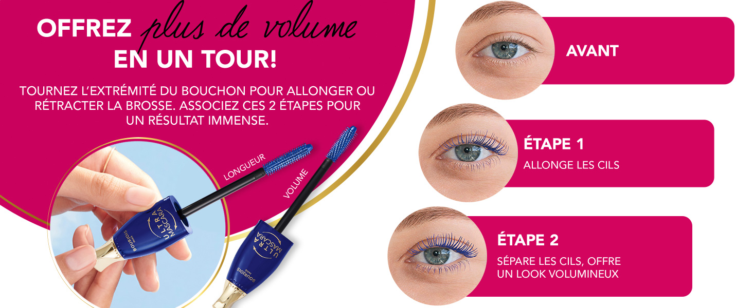 OFFREZ plus de volume EN UN TOUR ! TOURNEZ L’EXTRÉMITÉ DU BOUCHON POUR ALLONGER OU RÉTRACTER LA BROS