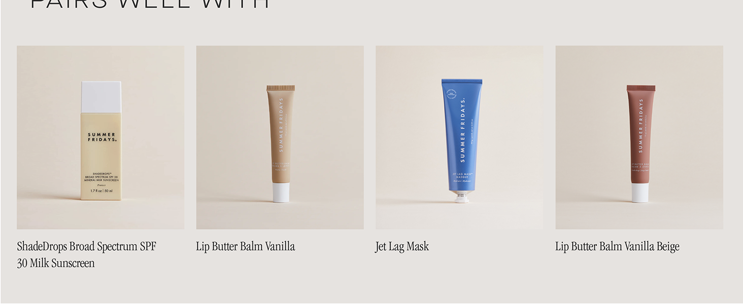 Sheer Skin Tint pairs well with Lip Butter Balm Vanilla & Vanilla Beige, and Jet Lag Mask