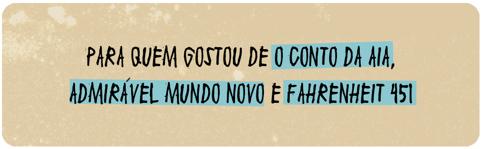 Para quem gostou de O conto da aia, Admirável mundo novo e Fahrenheit 451