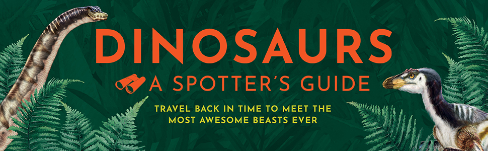 Dinosaurs: A Spotter's Guide