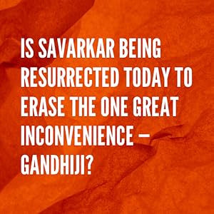 gandhi, savarkar, erase, resurrected