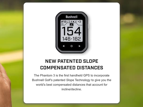The Phantom 3 is the first handheld GPS to incorporate Bushnell Golf’s patented Slope Technology