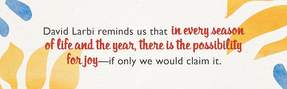 David Larbi reminds us that in every season of life and the year, there is the possibility for joy..
