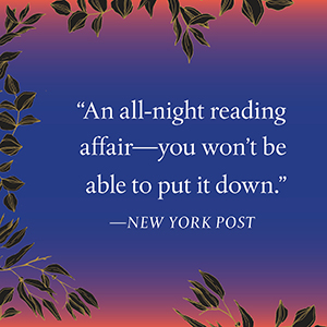 New York Post says, “An all-night reading affair, you won’t be able to put it down.”