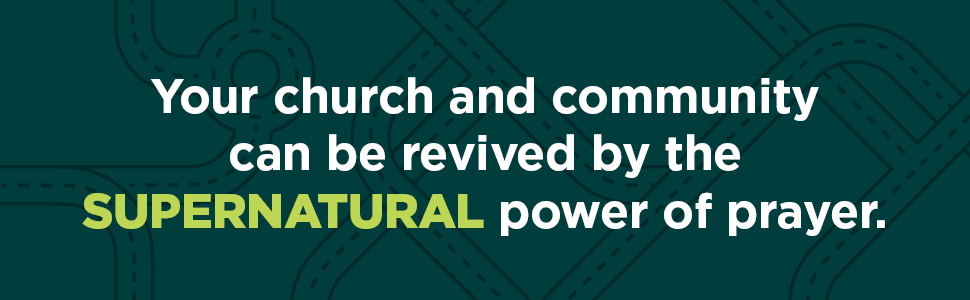 Your church and community can be revived by the supernatural power of prayer.