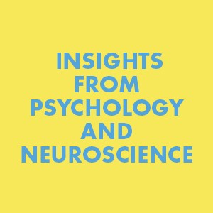 Insights from psycholoby and neuroscience