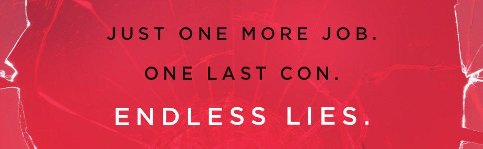 Just one more job. One last con. Endless lies.