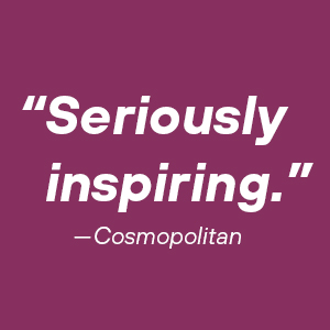 “Seriously inspiring,” says Cosmopolitan