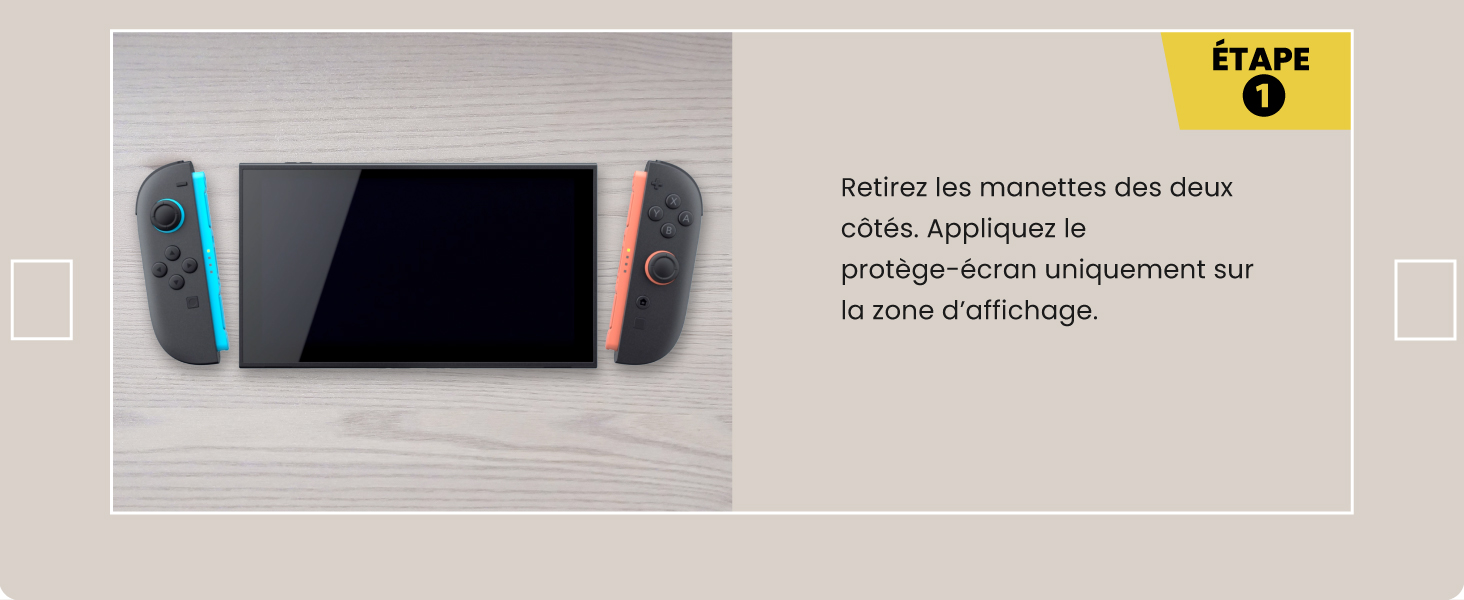 Step 1 Remove the controllers from the both sides, apply the screen protector only to the display