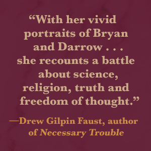 Drew Gilpin Faust says “with her portraits of Bryan and Darrow she recounts a battle”