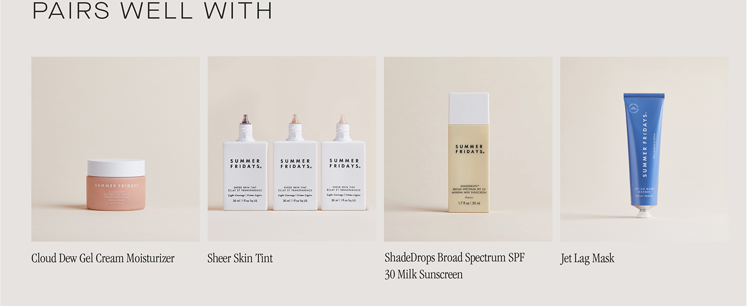 Combina bem com o Summer Fridays Sheer Skin Tint, ShadeDrops Spectrum FPS e Jet Lag Mask