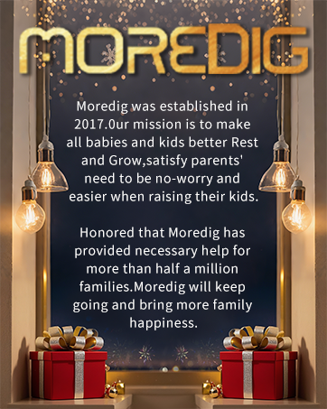 Moredig was established in 2017.0ur mission is to make all babies and kids better Rest and Grow