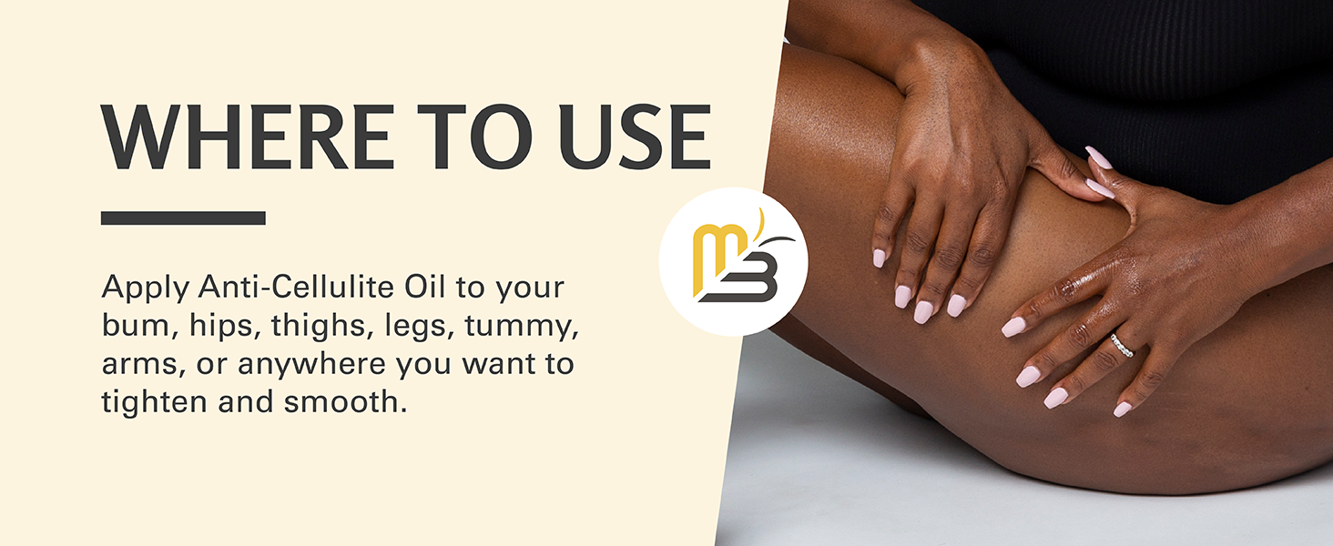 Where to Use-Apply Anti-Cellulite Oil to your bum, hips, thighs, legs, tummy, and arms