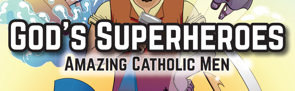 God's Superheroes Amazing Catholic Men