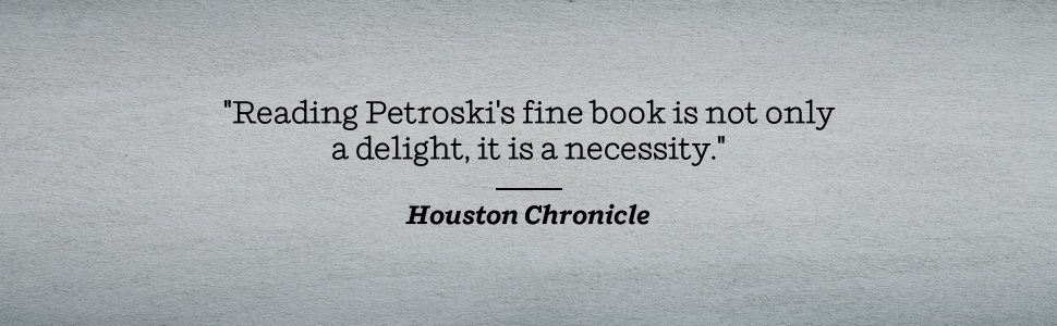 Houston Chronicle says Reading Petroski's fine book is not only a delight, it is a necessity.