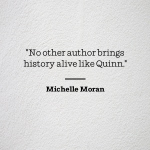 Michelle Moran dit qu'aucun autre auteur ne donne vie à l'histoire comme Quinn.