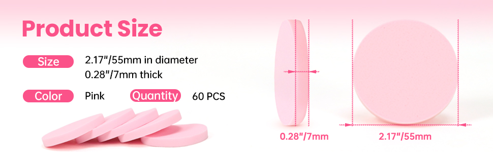These makeup sponges for foundation are approximately 2.17"/55mm in diameter and 0.28"/7mm thick