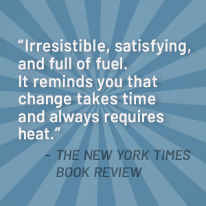 Irresistible, satisfying, and full of fuel says the New York Times Book Review