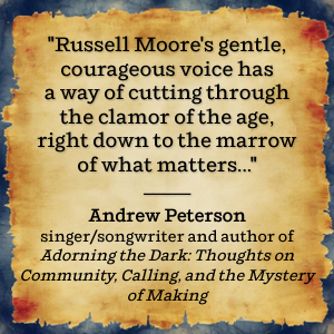 Andrew Peterson praises Russell Moore's insightful and courageous writing
