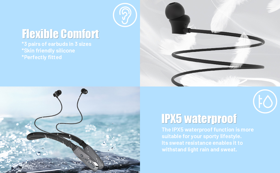 flexible comfort and IPX5 warterproof