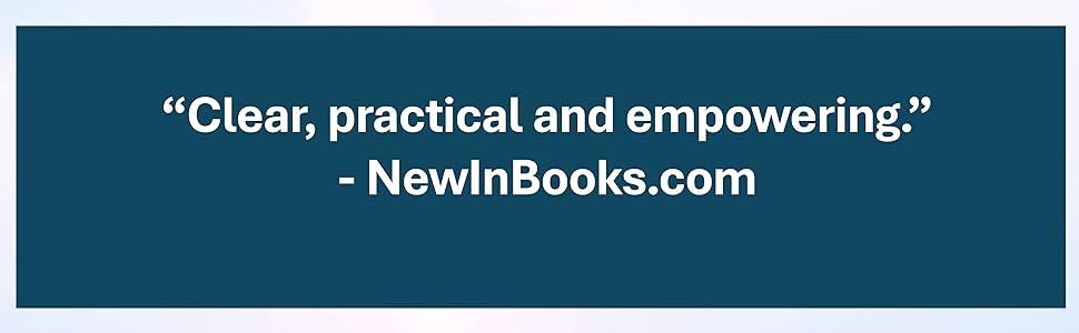 "Clear, practical and empowering." NewInBooks.com