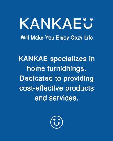 KANKAE specializes in home furnidhings. Dedicated to providing cost-effective products and services.