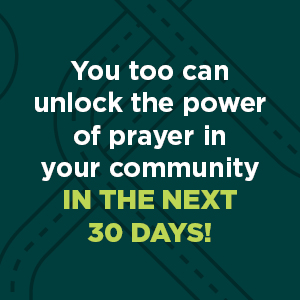 You too can unlock the power of prayer in your community in the next 30 days!