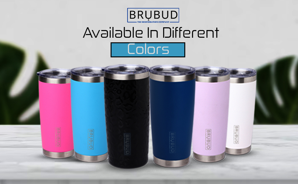 Brubud Tumblers are available in 6 Different Colors