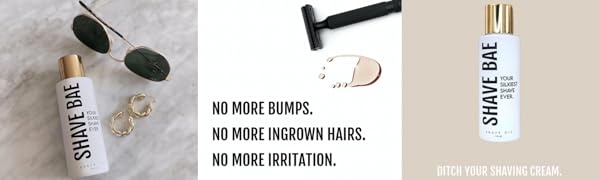No more bumps. No more Ingrown hairs. No more irritation. Ditch the shaving cream. Shave Bae is here
