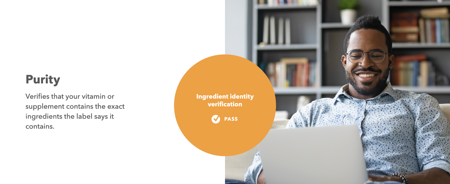 Purity verifies that your vitamin or supplement contains the exact ingredients on the label