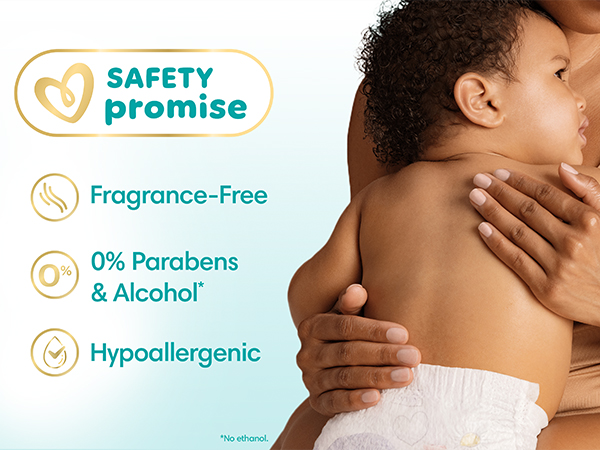 Pampers Safety Promise. Fragrance-free, 0% parabens &amp;amp; alcohol*, hypoallergenic. *No ethanol