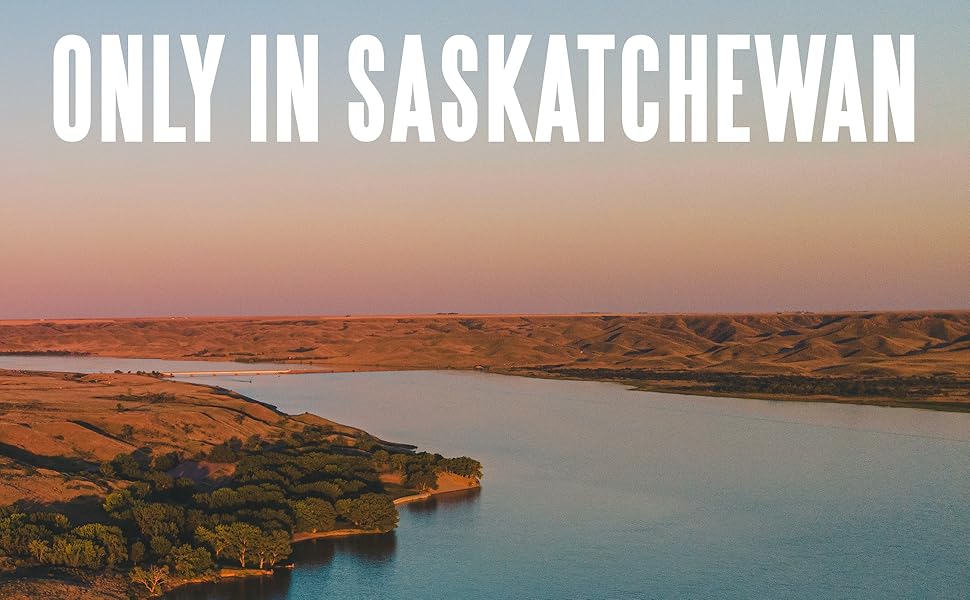 Only in Saskatchewan Recipes and Stories from the Province’s Best