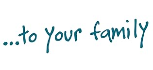 to your family