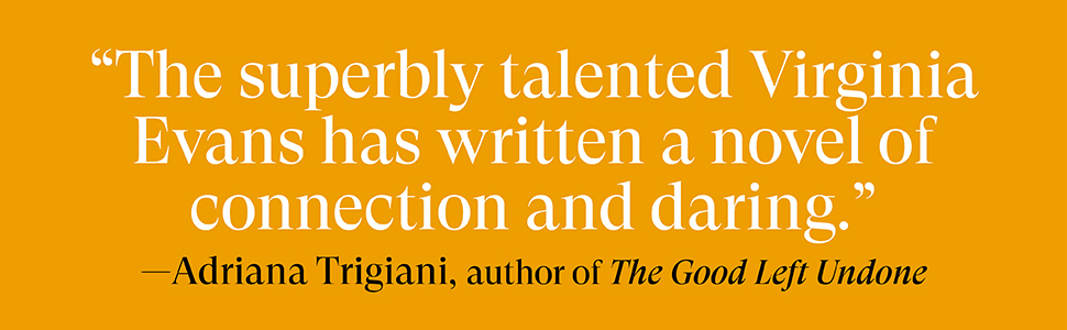 Adriana Trigiani calls this a novel of connection and daring