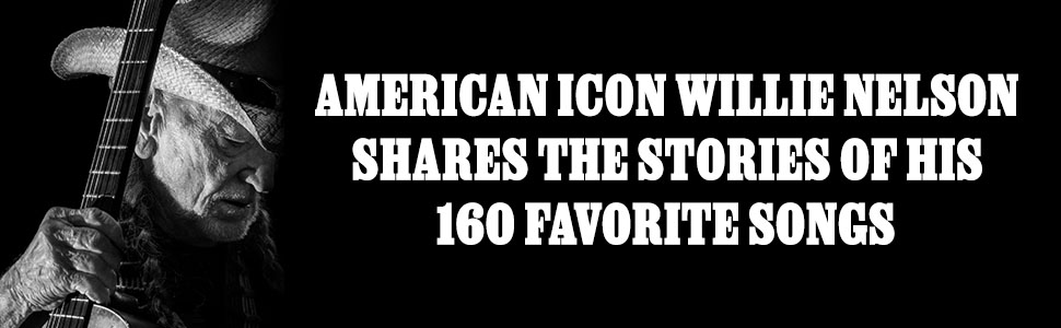 American Icon Willie Nelson Shares the Stories of his 160 Favorite Songs