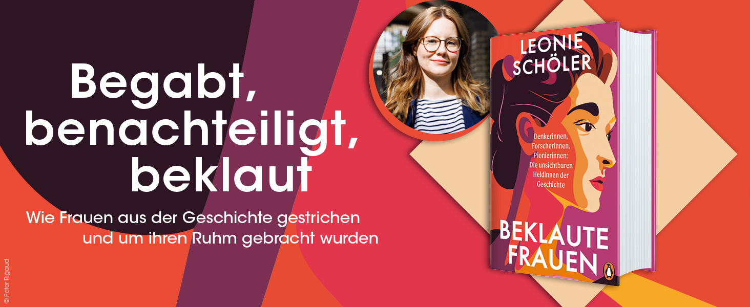 Beklaute Frauen Denkerinnen, Forscherinnen, Pionierinnen Die unsichtbaren Heldinnen der