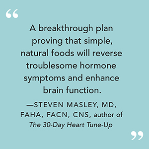 Steven Masley says “A breakthrough plan proving that natural foods will reverse hormone symptoms.”