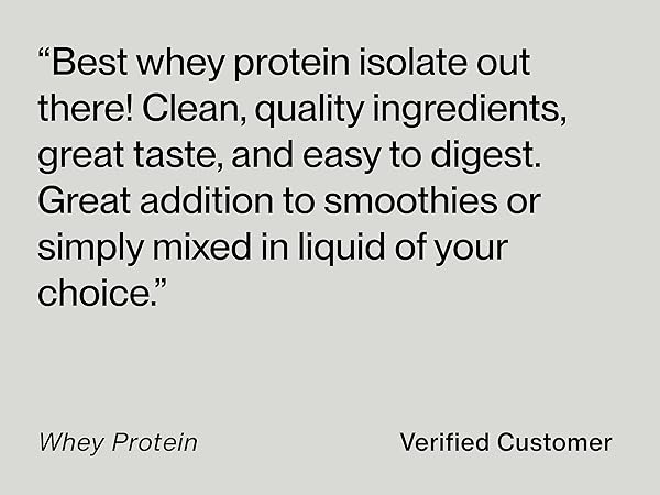 &#34;Best whey protein isolate out there! Clean, quality ingredients, great taste, &amp; easy to digest.&#34;