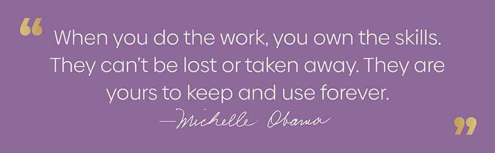 Michelle Obama says “When you do the work, you own the skills” 