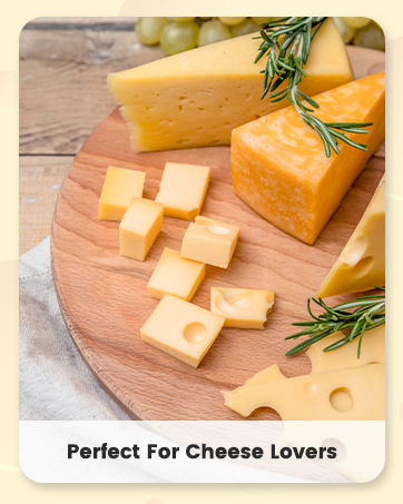perfect for cheese lovers