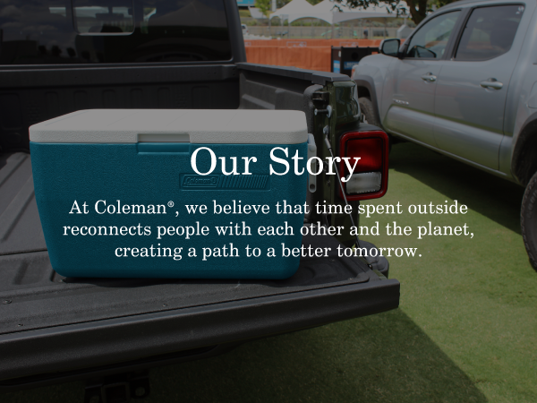 coleman brand our story tailgate cooler truck hard outside people better tomorrow life outdoors ice