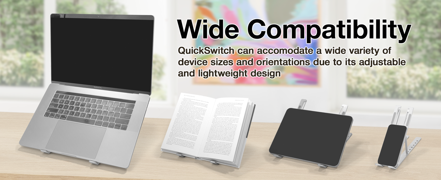 Wide Compatibility - QuickSwitch can accomdate a wide variety of device sizes and orientations