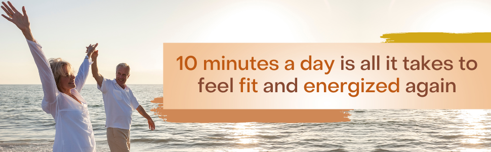 10 minutes a day is all it takes to feel fit and energized again.
