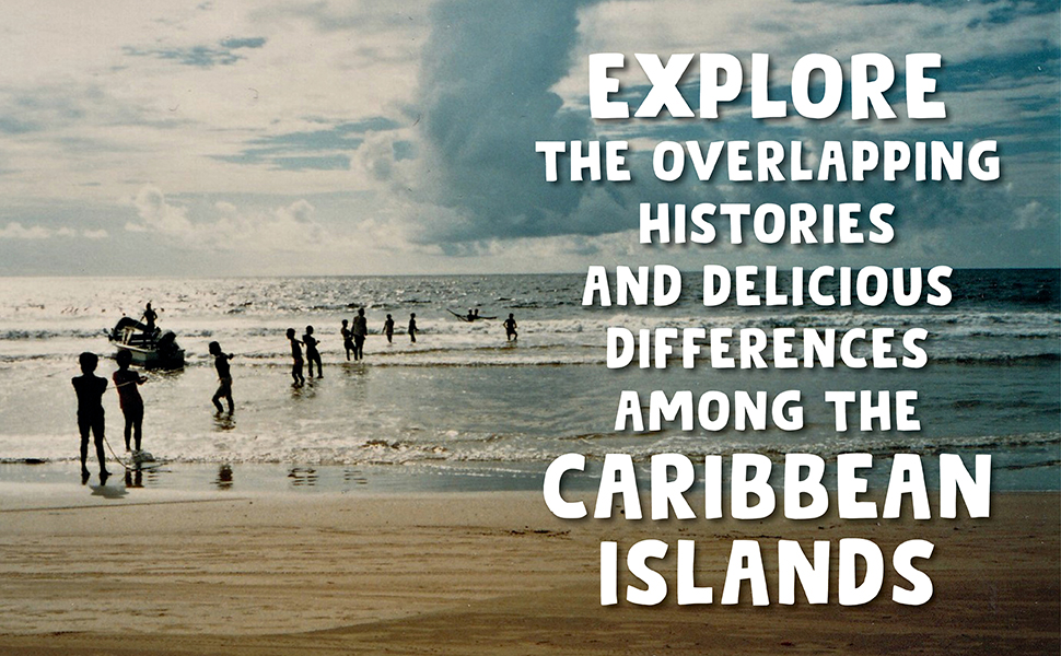 Explore the overlapping histories and delicious differences among the Caribbean islands
