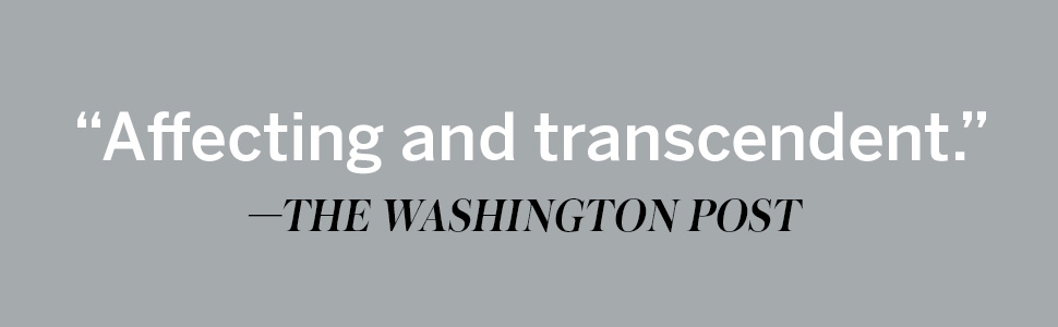 Affecting and transcendent says The Washington Post