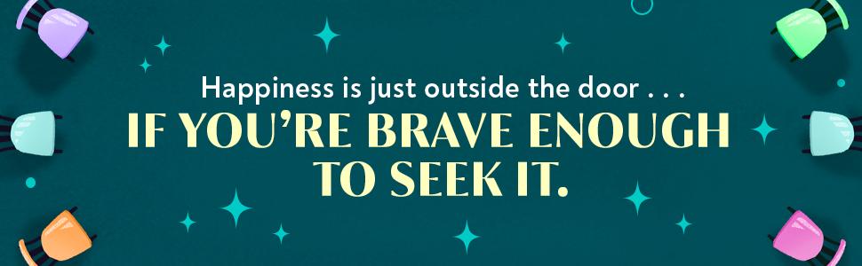 Happiness is just outside the door... If you're brave enough to seek it. THE SEVEN O’CLOCK CLUB