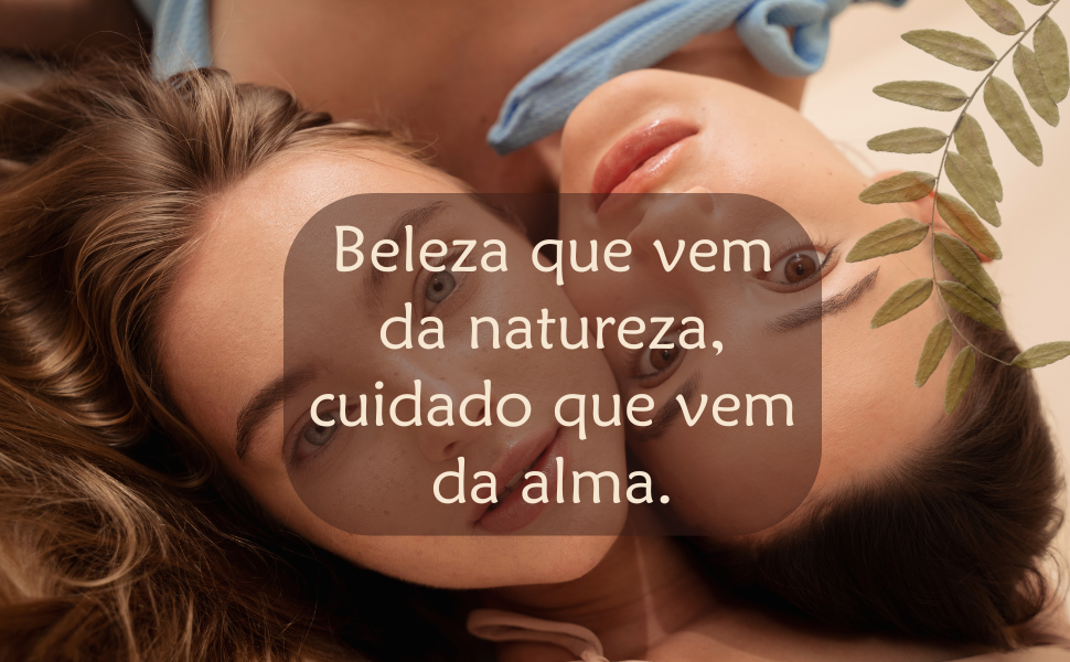 Beleza que vem da natureza, cuidado que vem da alma, nutrição, saude e bem-estar